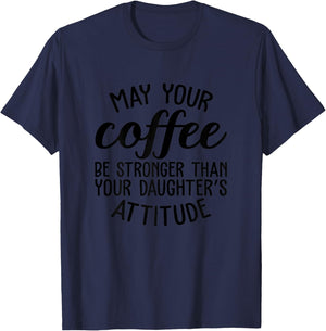 May Your Coffee Be Stronger Than Your Daughters Attitude Mom T-Shirt - T-Shirt | Navy