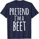 Funny Easy Lazy Quick Halloween PRETEND I'M A BEET Costume T-Shirt - T-Shirt | Navy