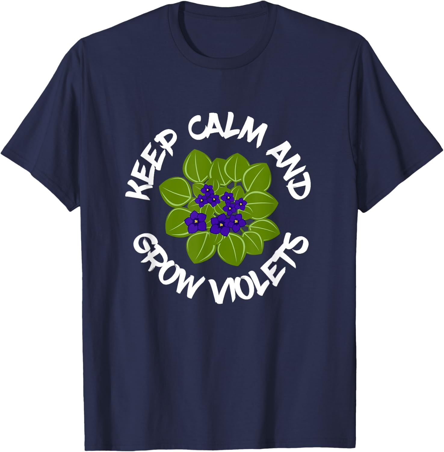 Keep Calm And Grow African Violets, Houseplant Enthusiast T-Shirt - T-Shirt | Navy