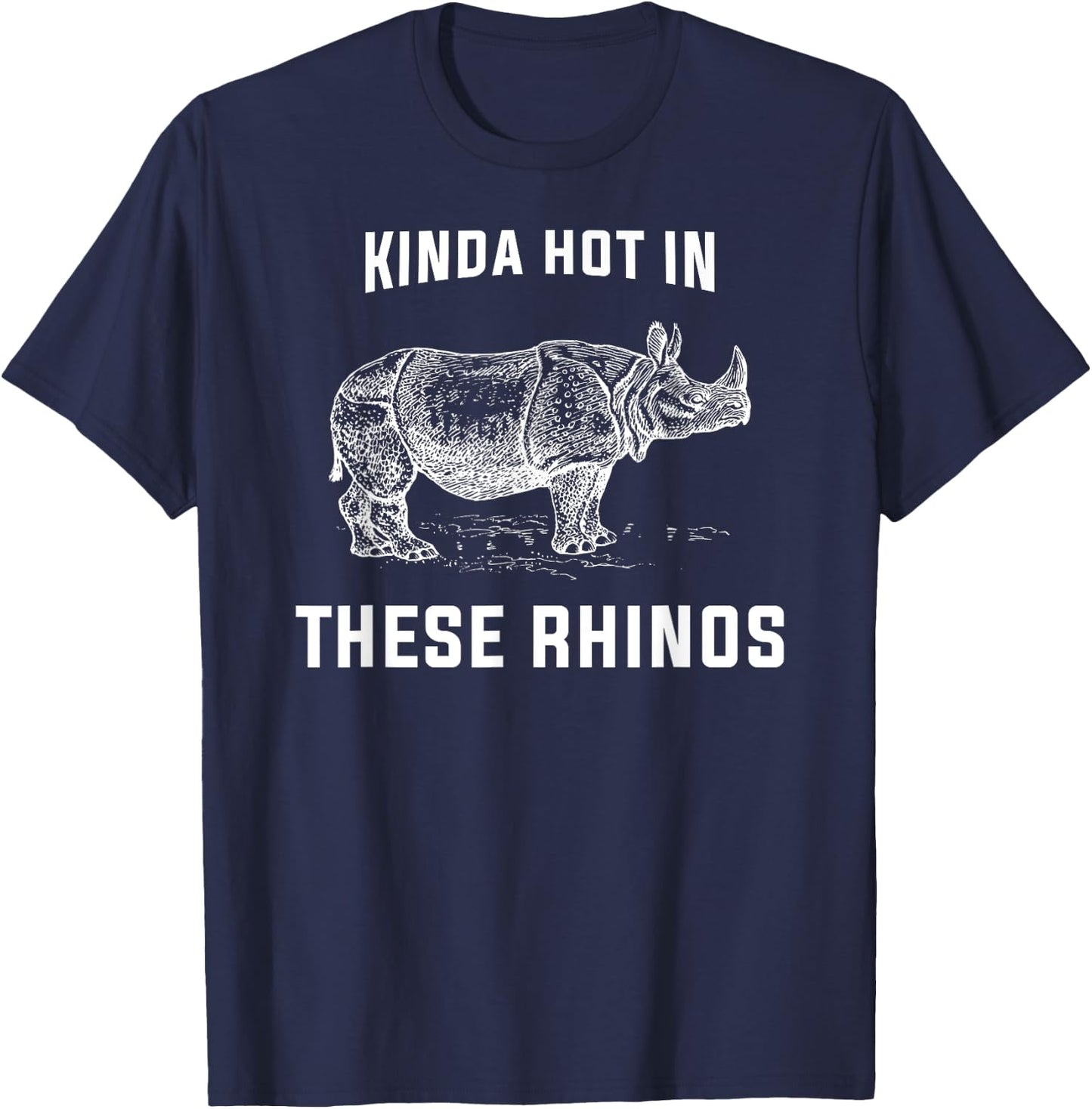 Kinda Hot in These Rhinos T Shirt T-Shirt - T-Shirt | Navy