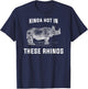Kinda Hot in These Rhinos T Shirt T-Shirt - T-Shirt | Navy