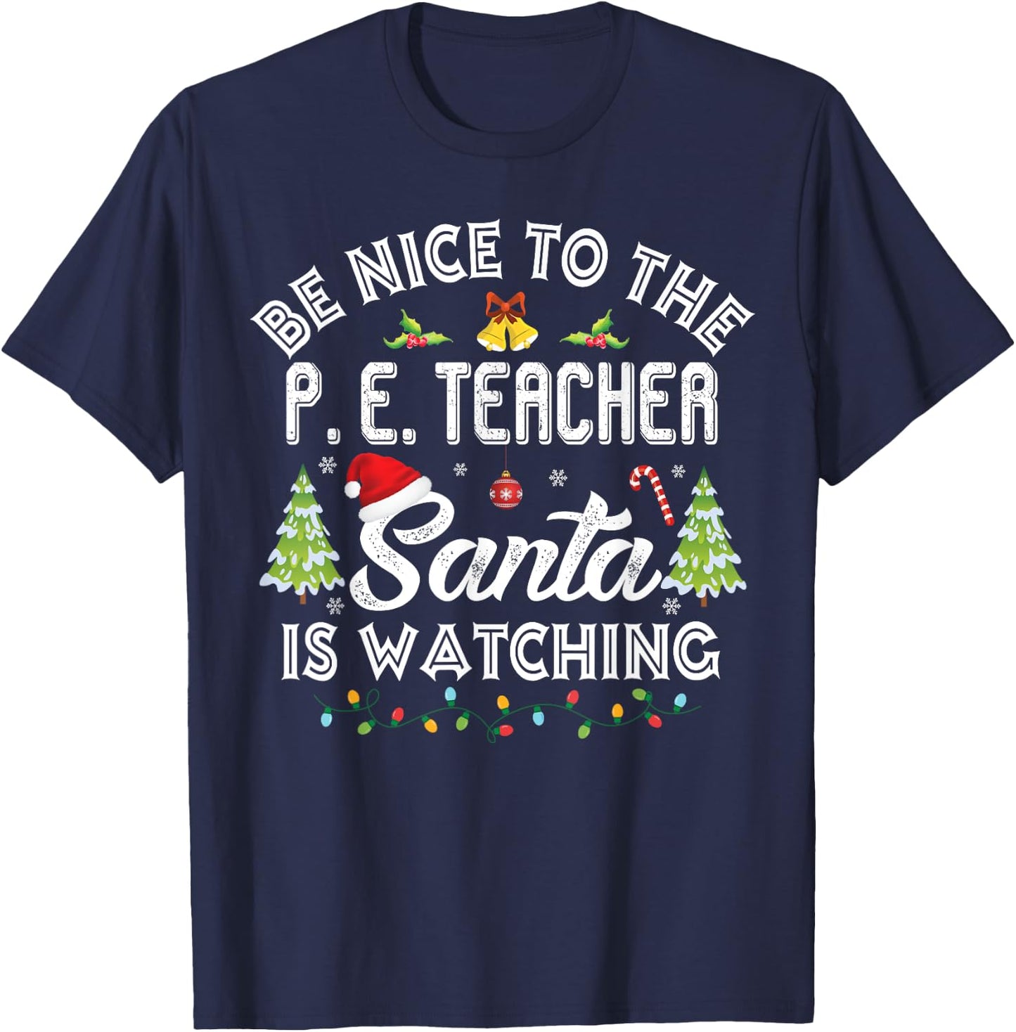 Be Nice To The Physical Education P. E Teacher Christmas T-Shirt - T-Shirt | Navy