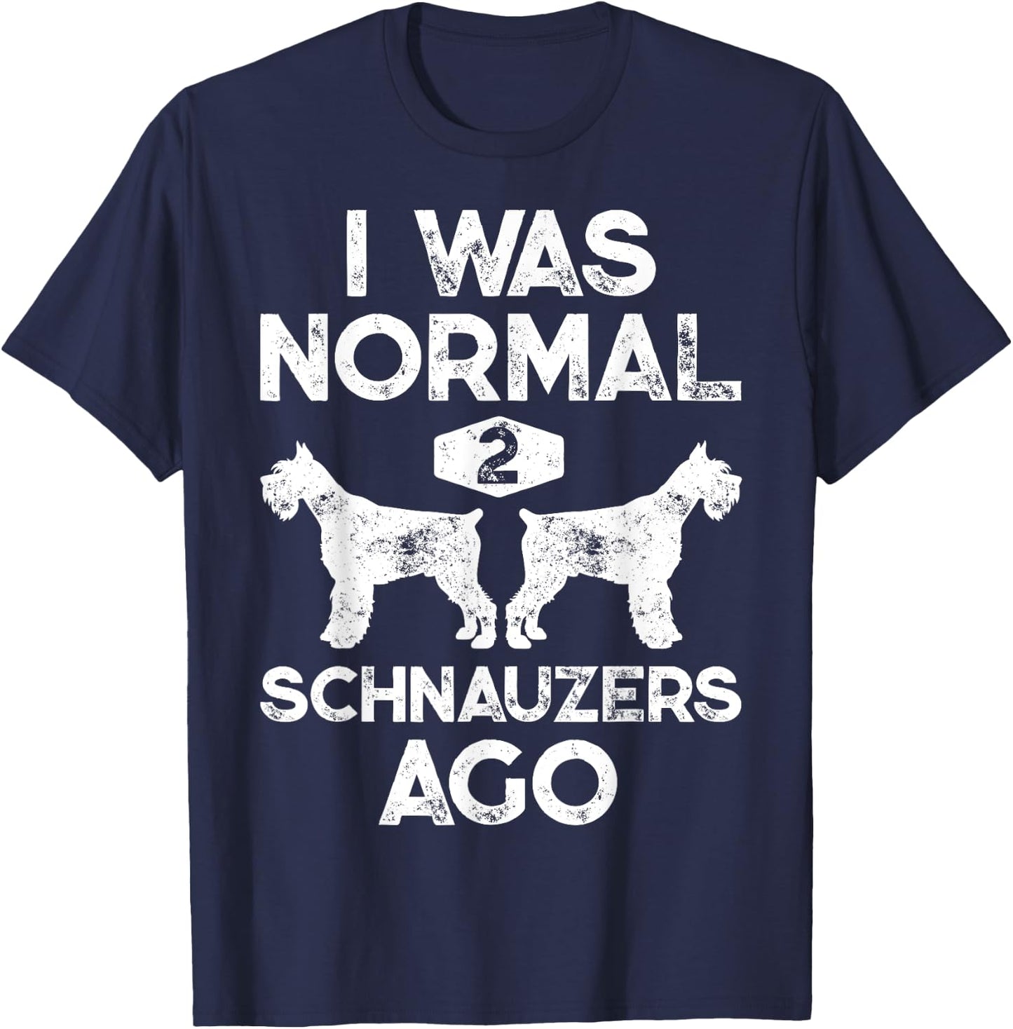 I Was Normal 2 Schnauzers Ago Funny Dog Lover Men Women Boys T-Shirt - T-Shirt | Navy