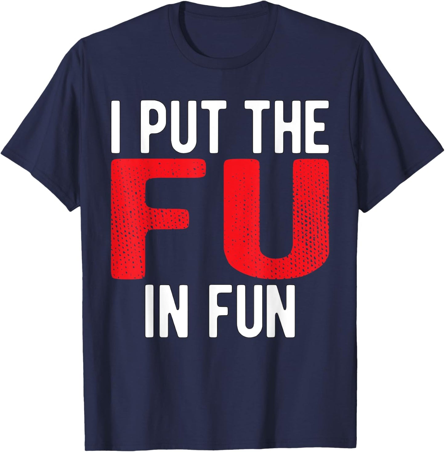 Put The FU in Fun Crude College/Frat Party Drinking T-Shirt - T-Shirt | Navy