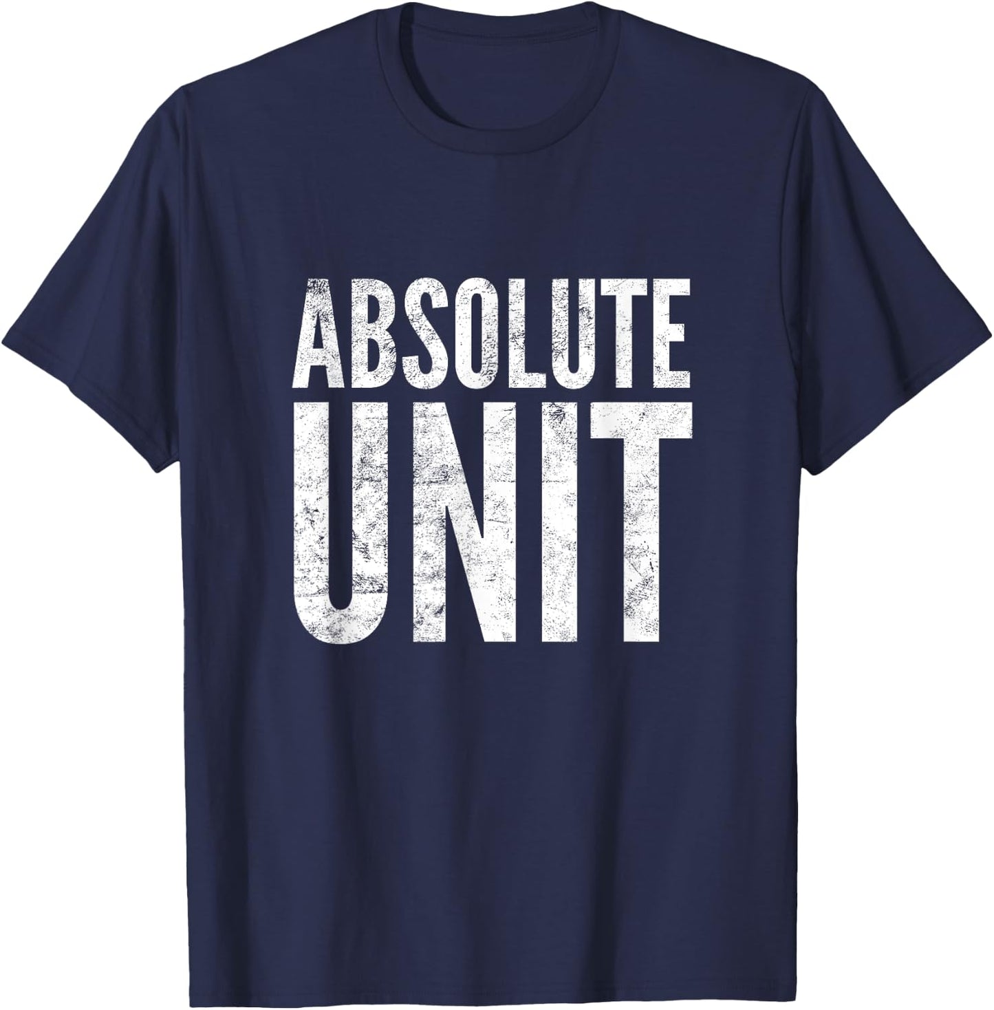 Absolute Unit | Funny Saying Meme T-Shirt - T-Shirt | Navy