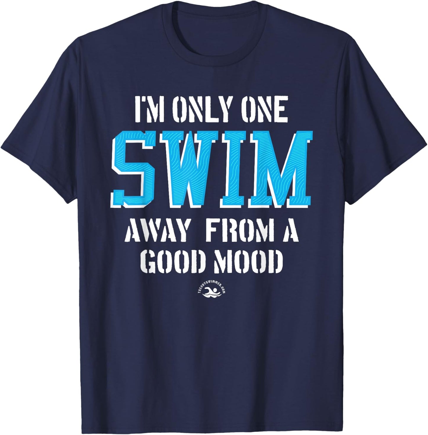 One Swim Away A Good Mood Funny Swimming Quote T-Shirt - T-Shirt | Navy