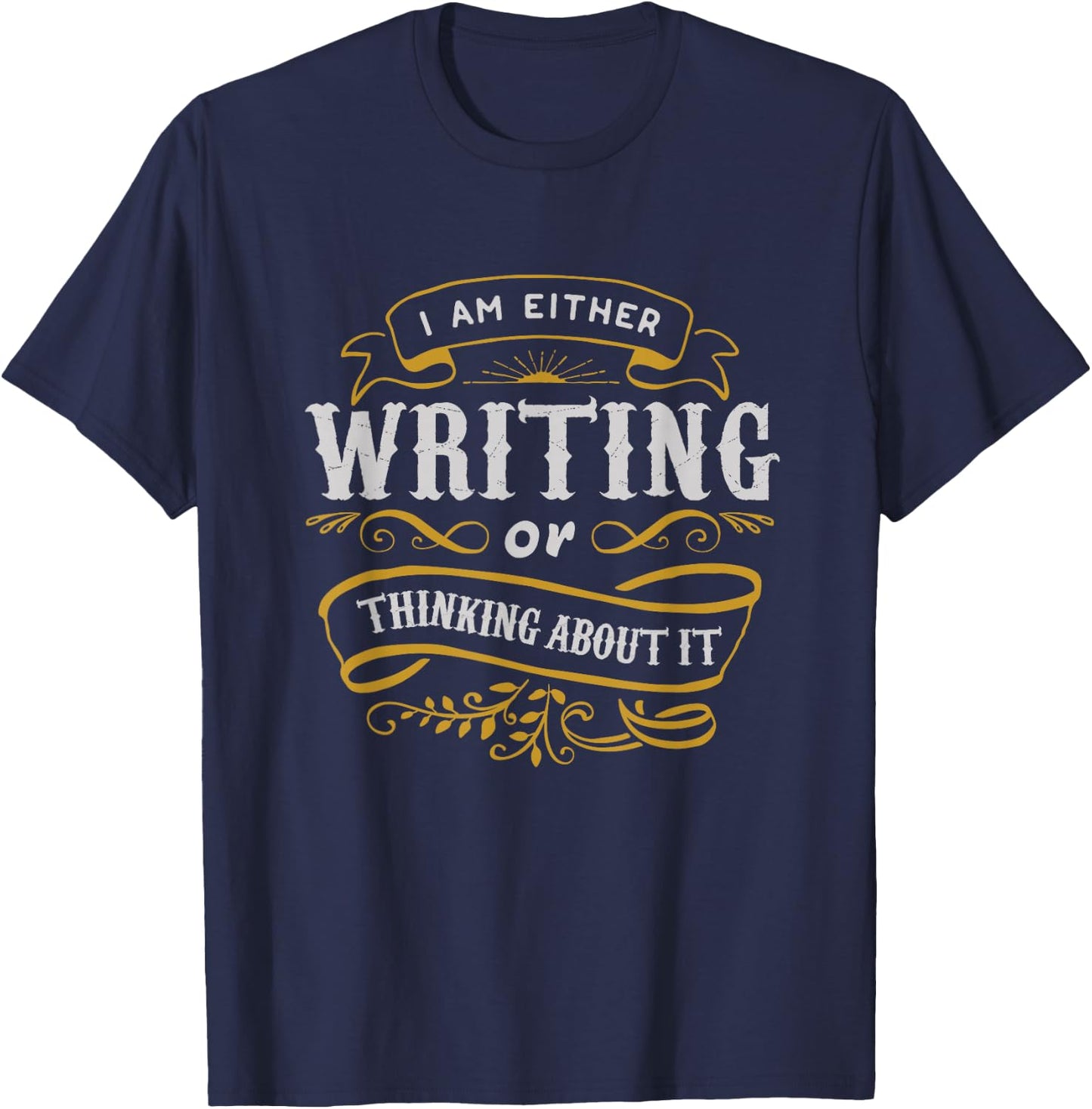 Writer Gift I Am Either Writing Or Thinking About It T-Shirt - T-Shirt | Navy