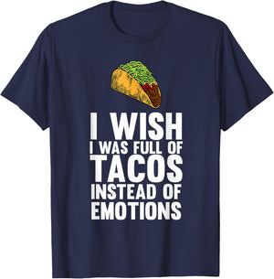 I Wish I Was Full Of Tacos Instead Of Emotions T-Shirt - T-Shirt | Navy