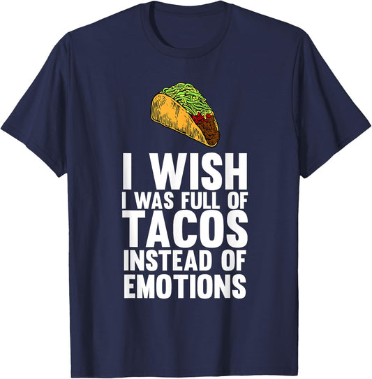 I Wish I Was Full Of Tacos Instead Of Emotions T-Shirt - T-Shirt | Navy