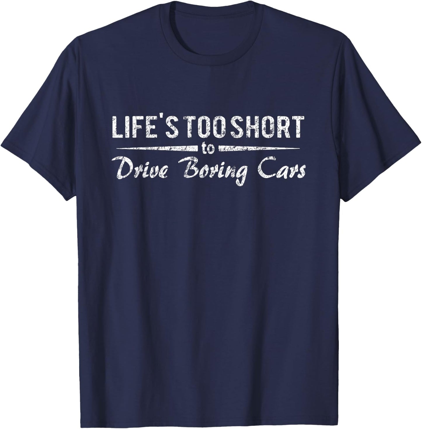 Life's Too Short To Drive Boring Cars shirt Funny Racing T-Shirt - T-Shirt | Navy