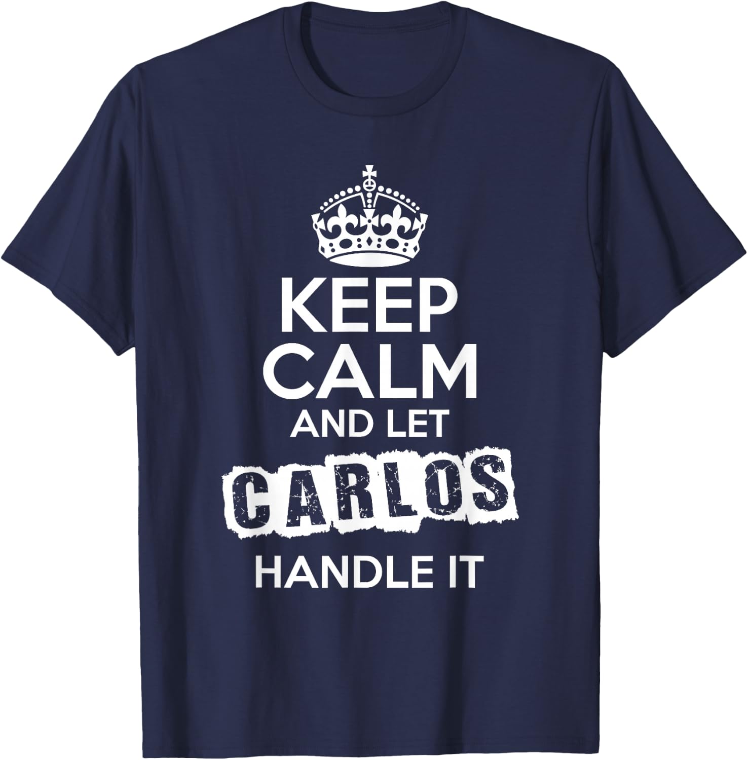 Carlos Keep Calm and Let Carlos Handle It T-Shirt - T-Shirt | Navy