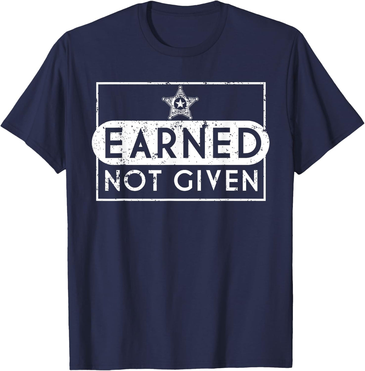 Earned Not Given Police Graduation Gifts Deputy Sheriff T-Shirt - T-Shirt | Navy