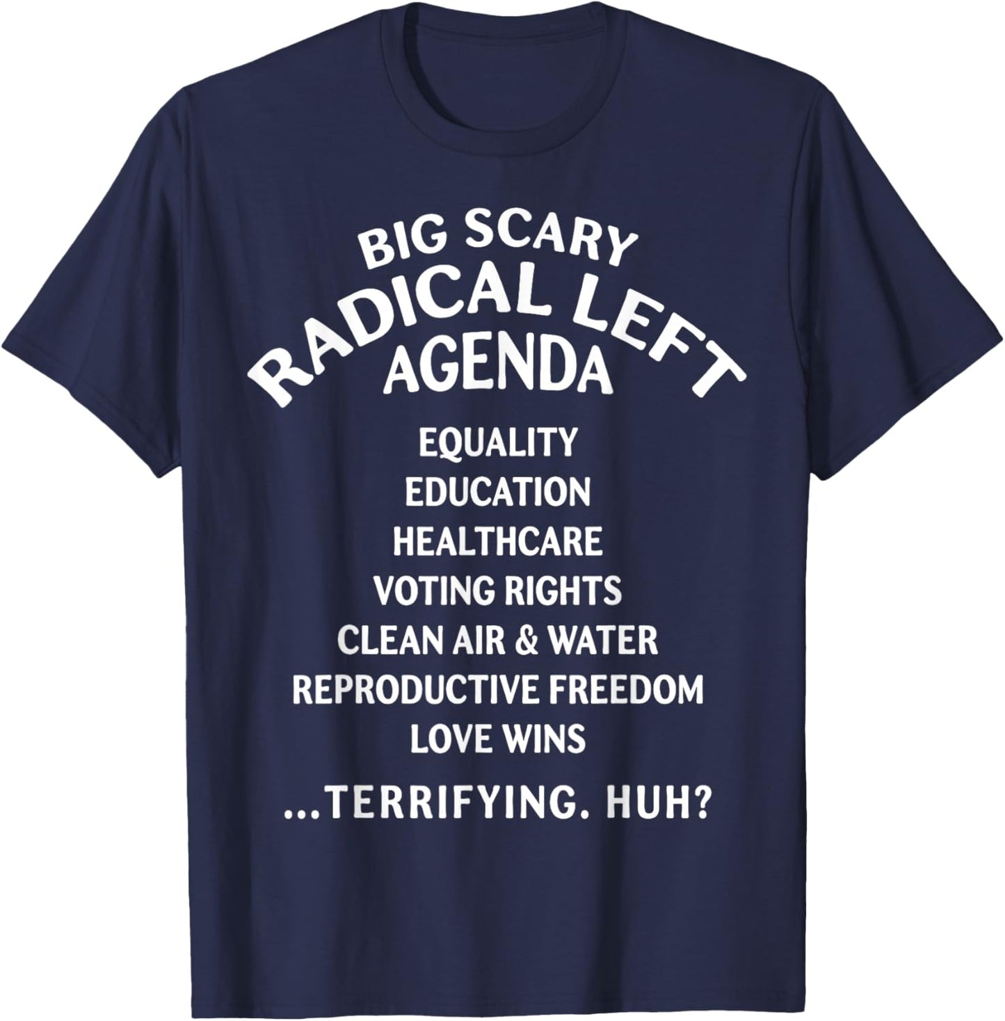 Big Scary Radical Left Agenda Funny Sarcastic T-Shirt - T-Shirt | Navy