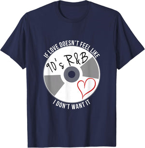 If Love Doesn't Feel Like 90s R&B I Don't Want It T-Shirt - T-Shirt | Navy