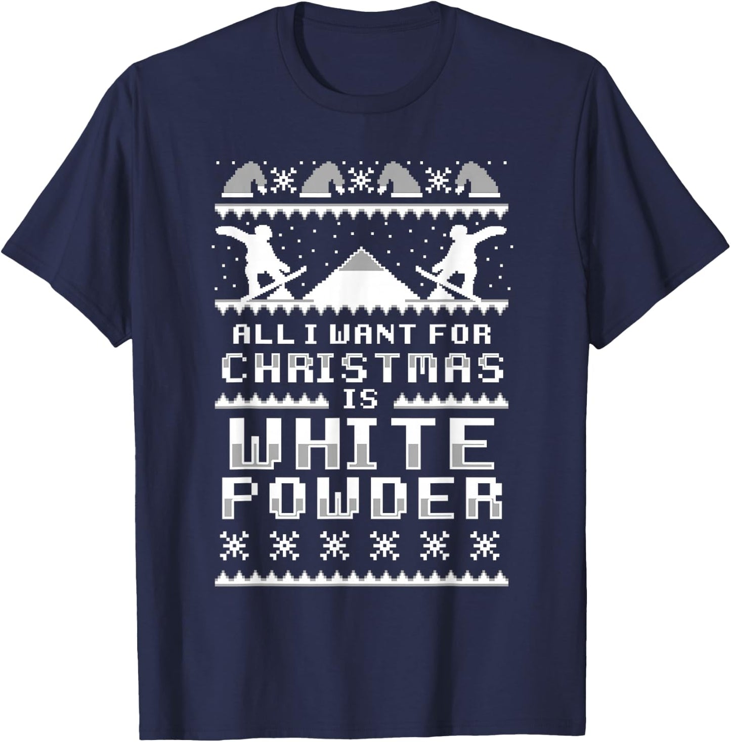 All I Want For Christmas Is White Snow Ski & Snowboard T-Shirt - T-Shirt | Navy