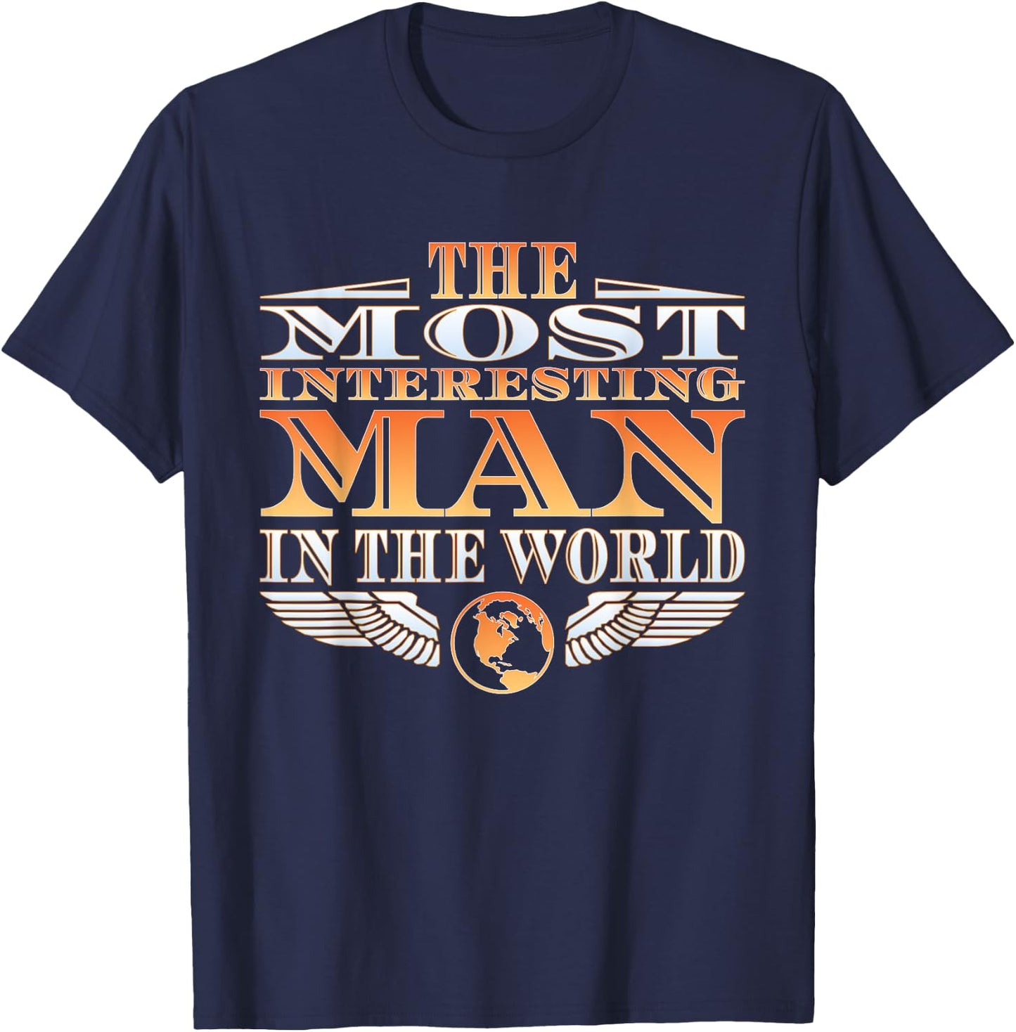 The Most Interesting Man in the World | | Father's Day T-Shirt - T-Shirt | Navy
