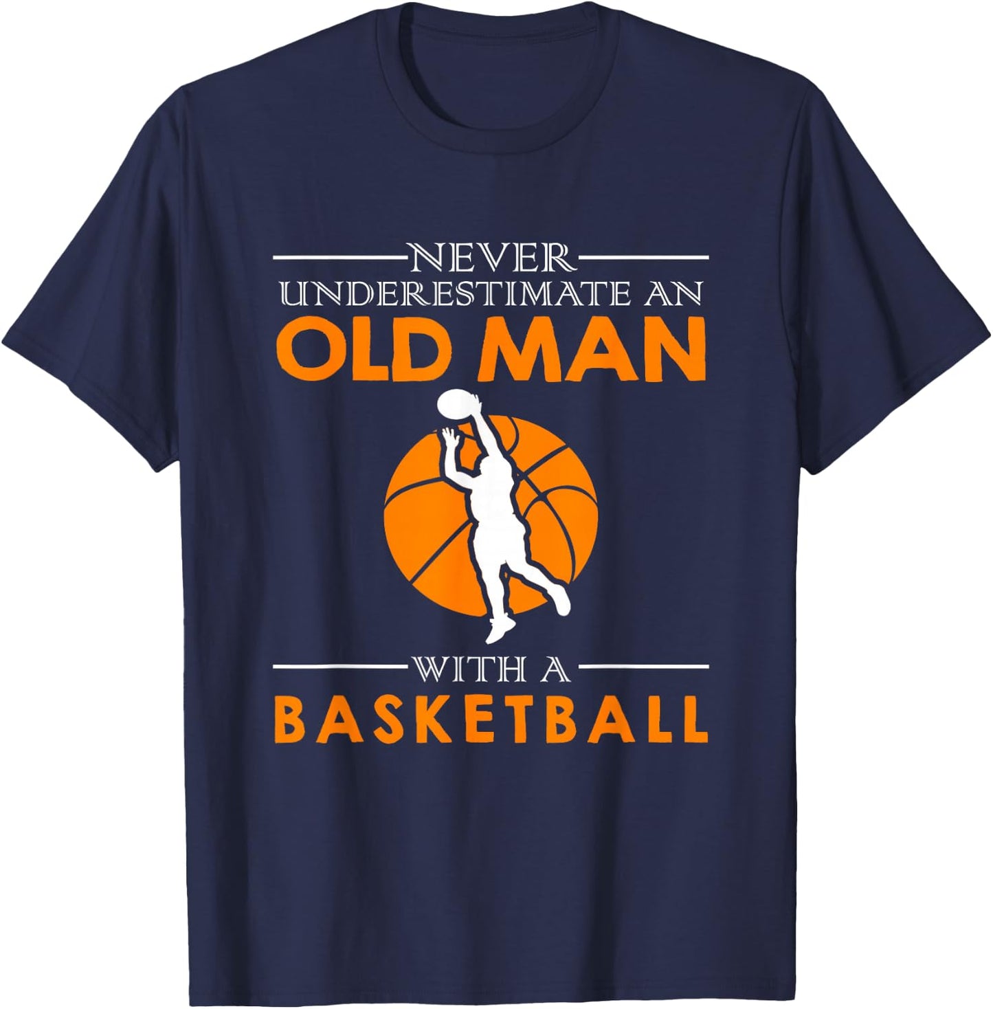 Never underestimate an old man with a basketball T-Shirt - T-Shirt | Navy