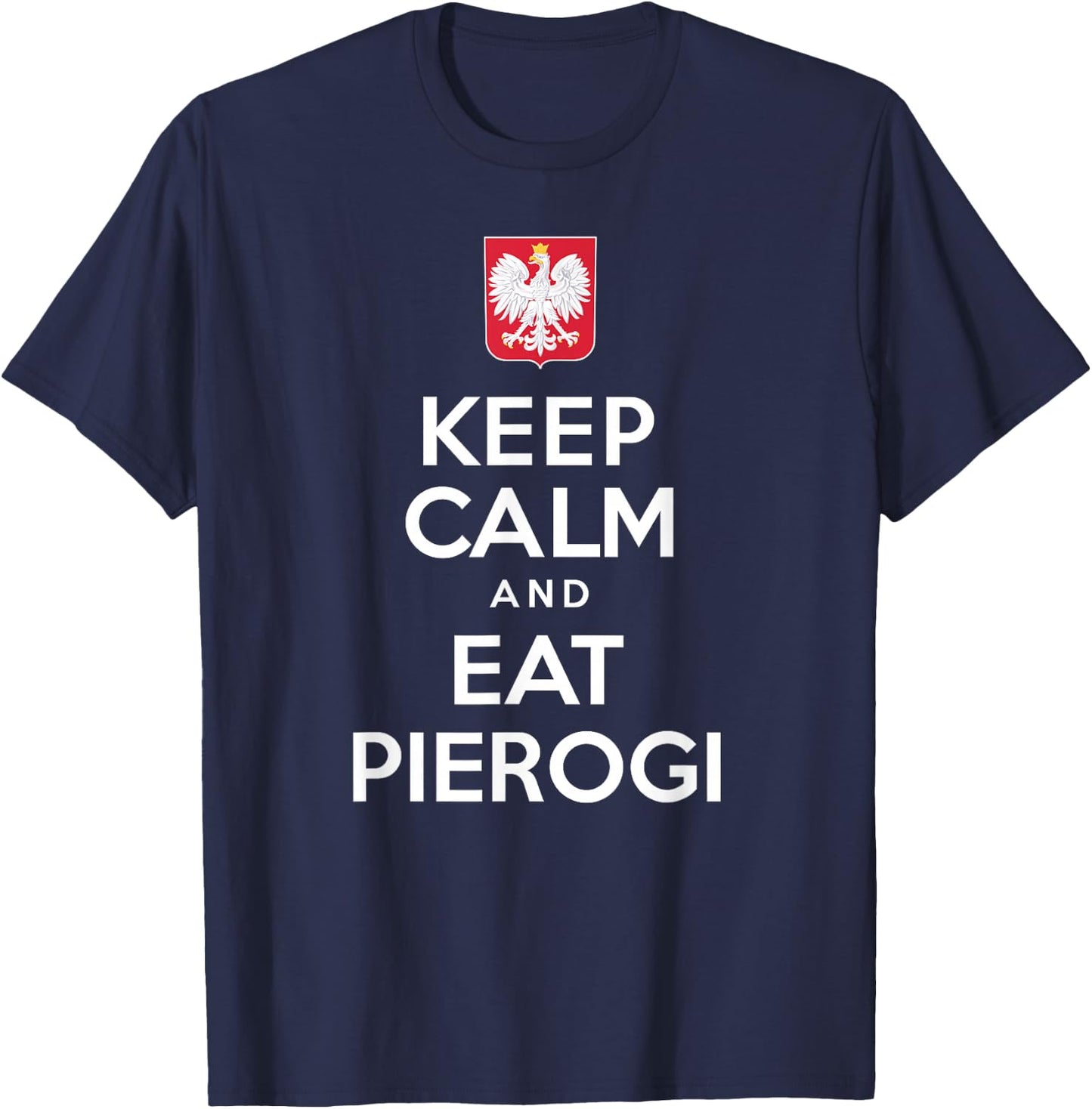 Keep Calm And Eat Pierogi Polish White Eagle T-Shirt - T-Shirt | Navy