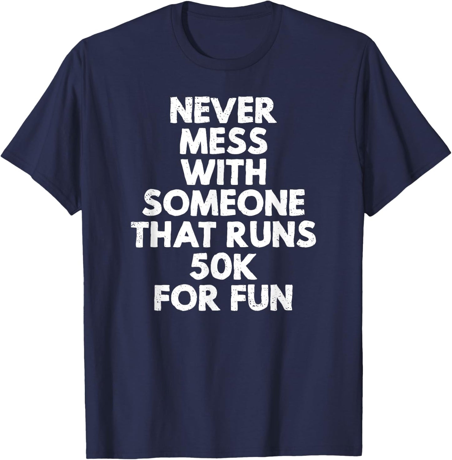 Never Mess with Someone That Runs 50k for Fun T-Shirt - T-Shirt | Navy