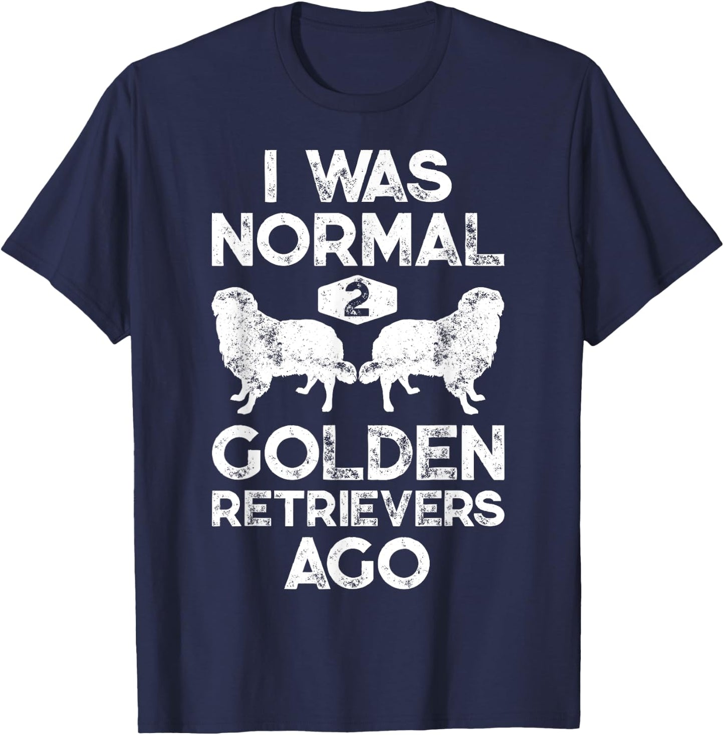I Was Normal 2 Golden Retrievers Ago Funny Dog Lover Gifts Men Women Girls Kids T-Shirt - T-Shirt | Navy