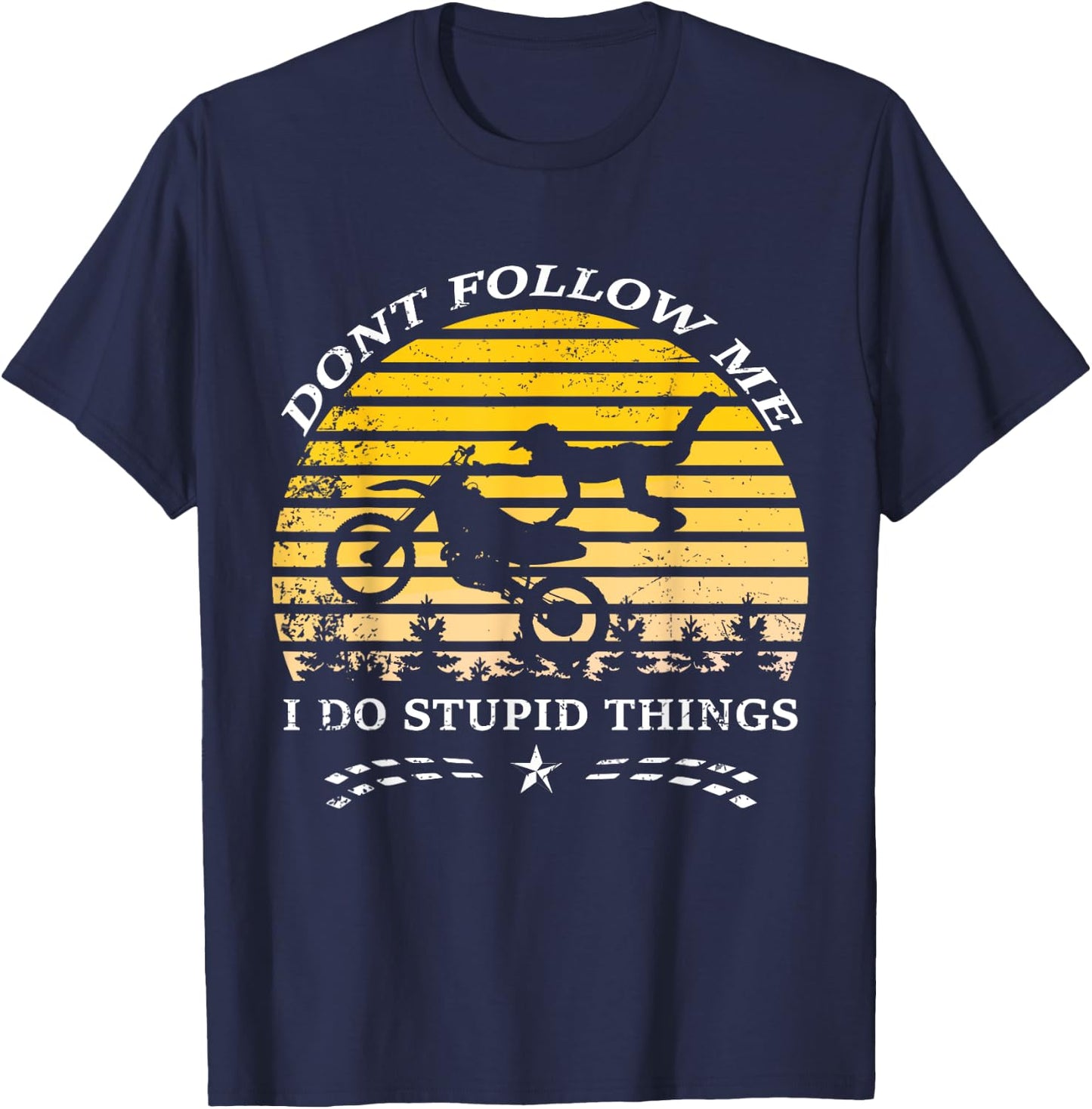 Don't Follow Me I Do Stupid Things T Shirt T-Shirt - T-Shirt | Navy