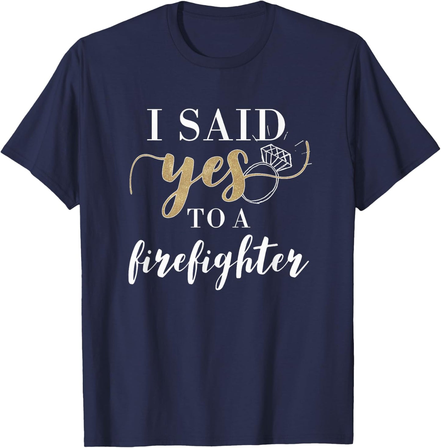 I Said Yes Firefighter Engaged Fiancee T-Shirt - T-Shirt | Navy