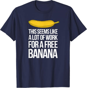 This Seems Like A Lot Of Work For A Free Banana T-Shirt - T-Shirt | Navy