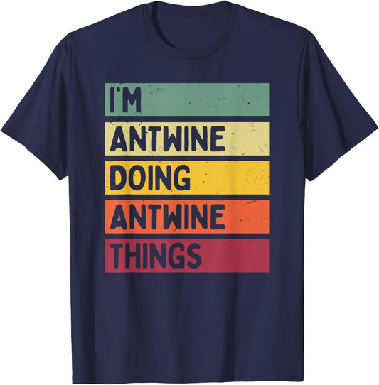 I'm Antwine Doing Antwine Things Funny Personalized Quote T-Shirt - T-Shirt | Navy