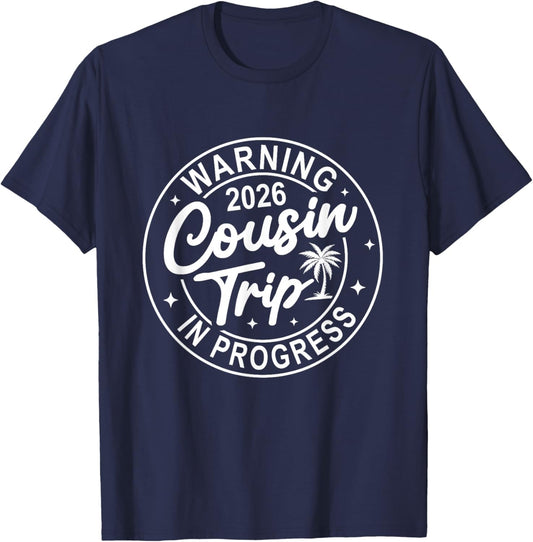 Warning Cousin Trip 2026 in Progress Cousins Weekend T-Shirt - T-Shirt | Navy