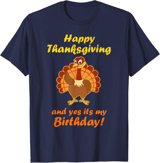 Happy Thanksgiving And Yes It's My Birthday Turkey T-Shirt - T-Shirt | Navy