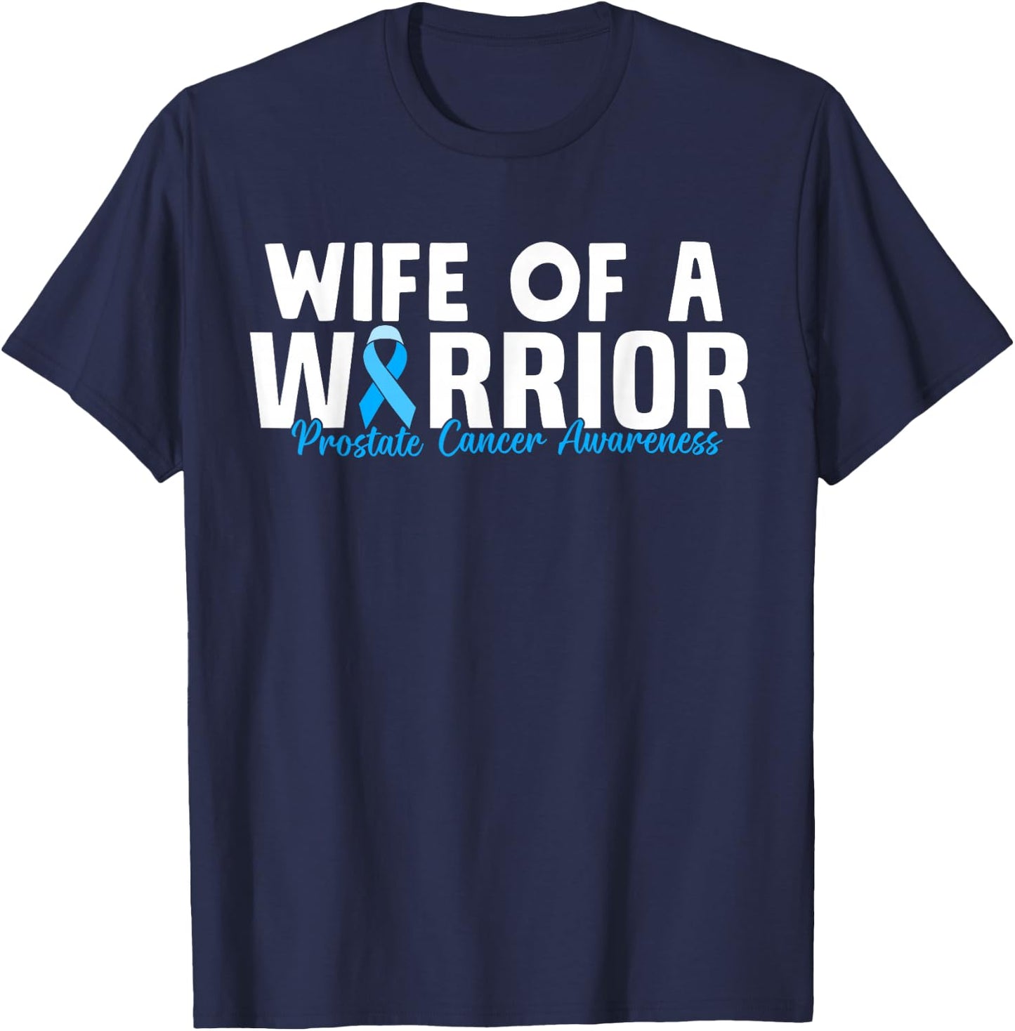 Family Prostate Cancer Awareness Light Blue Wife Warrior T-Shirt - T-Shirt | Navy