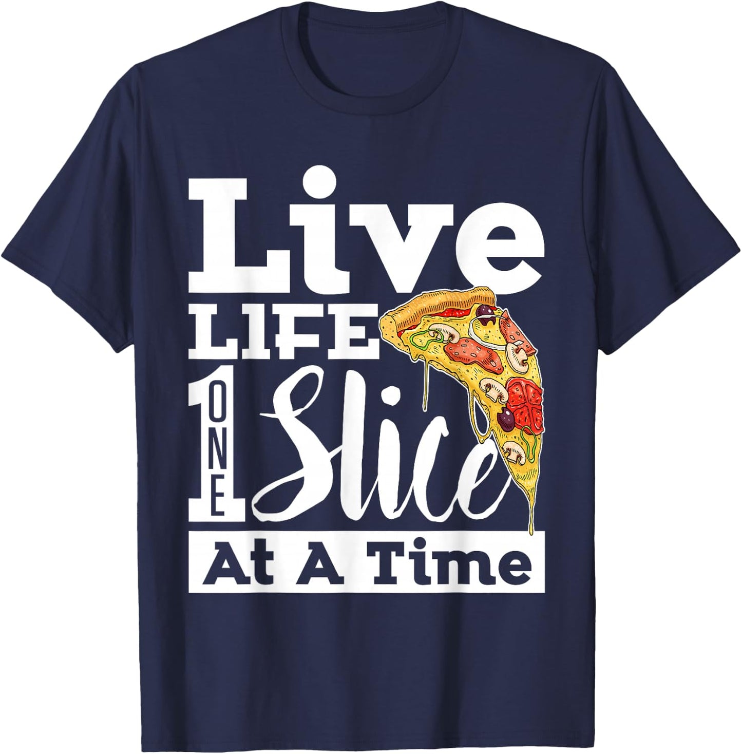Live Life One Slice At a Time Pizza T-Shirt - T-Shirt | Navy