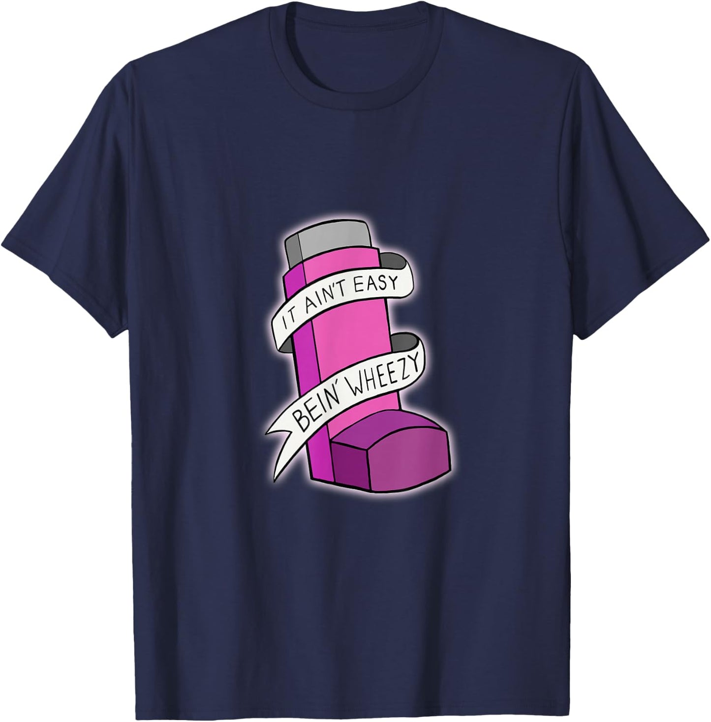 It Ain't Easy Being Wheezy Pink Inhaler T Shirt T-Shirt - T-Shirt | Navy