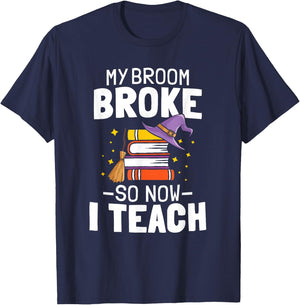 Halloween Teacher My Broom Broke So Now I Teach T-Shirt - T-Shirt | Navy