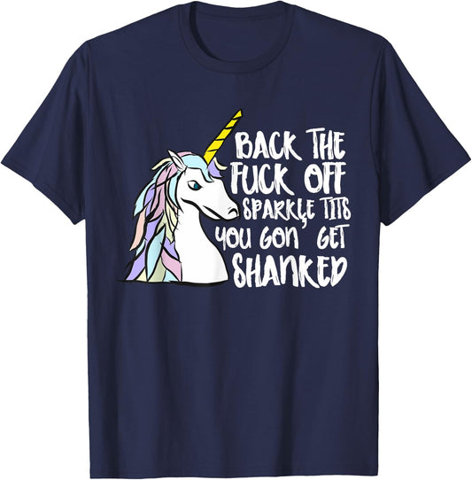 Back The Fuck Off Sparkle Tits You Gon Get Shanked Unicorn T-Shirt - T-Shirt | Navy