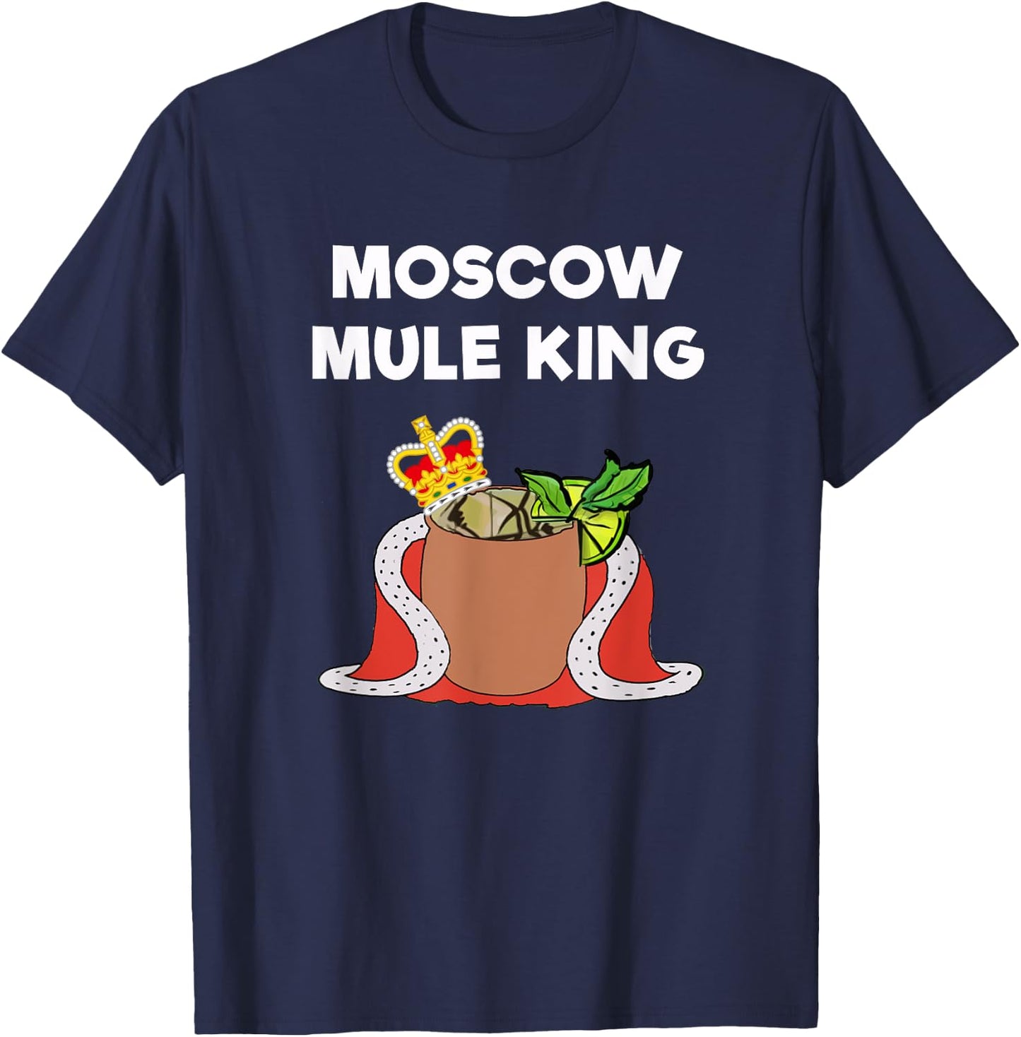 Moscow Mule - Funny Moscow Mule King T-Shirt - T-Shirt | Navy