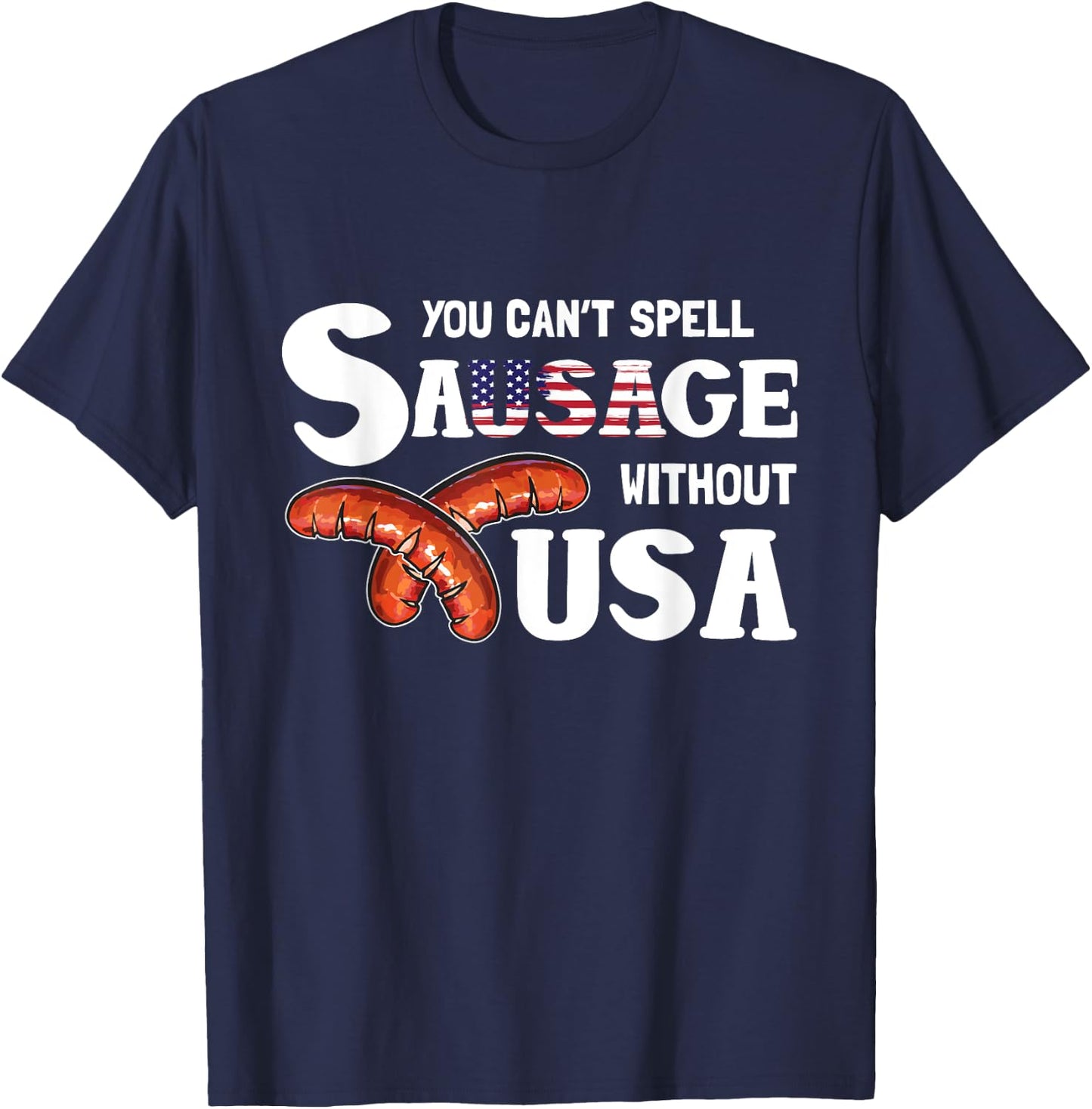 You Cant Spell Sausage Without USA 4th of July American Flag T-Shirt - T-Shirt | Navy