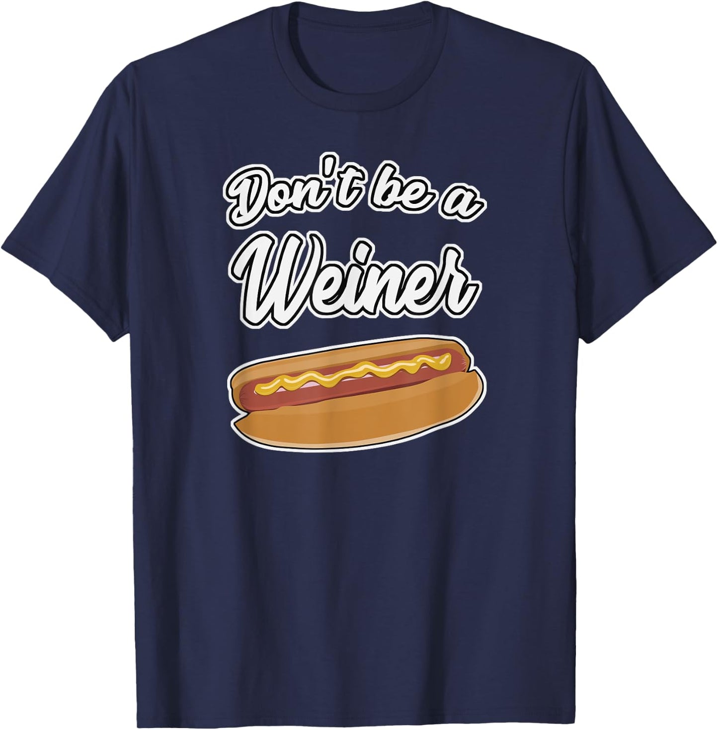 Funny Hot Dog Shirts Don't Be a Weiner Gift Men Women Girls Kids T-Shirt - T-Shirt | Navy