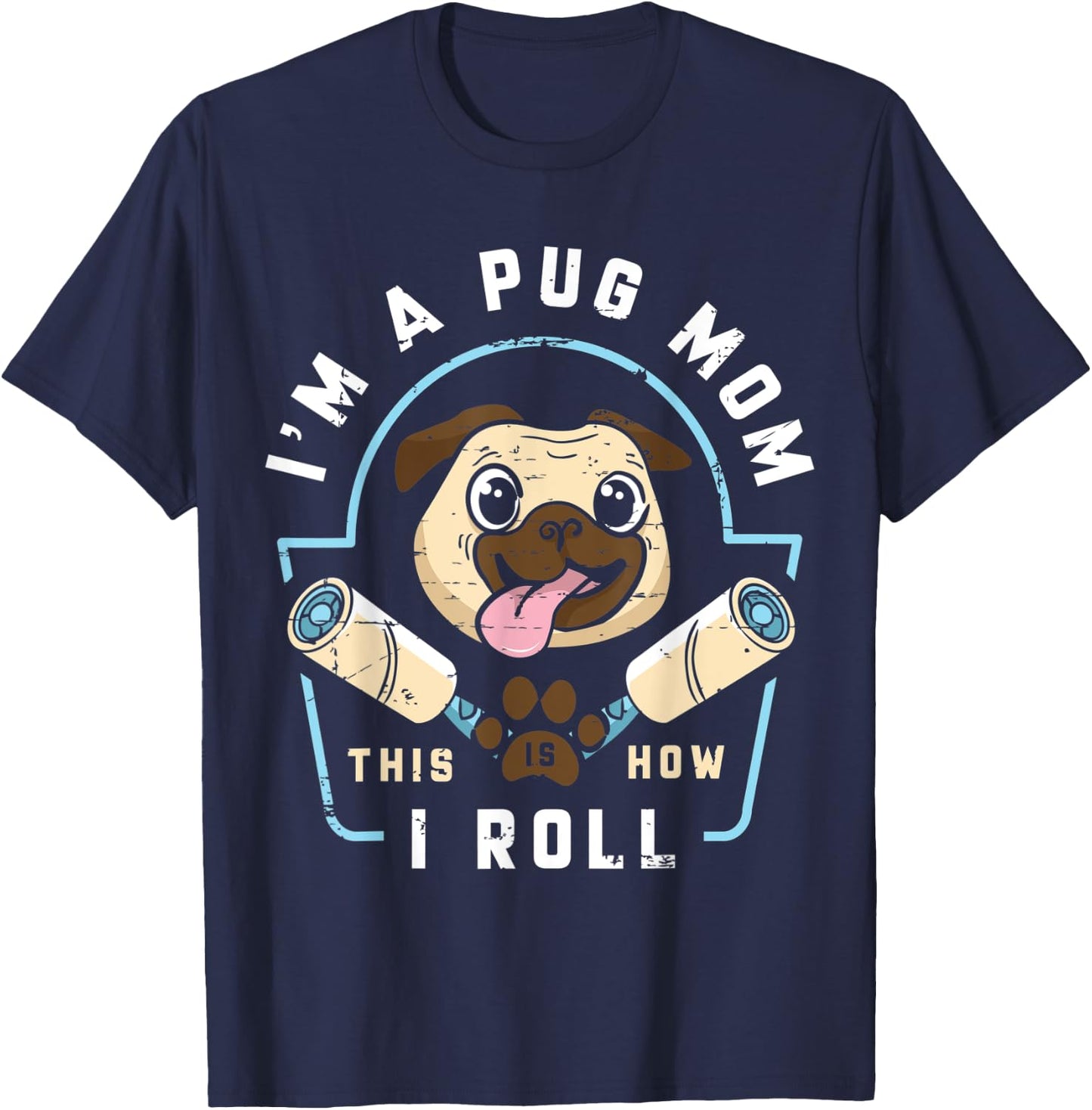 I´m a Pug Mom This Is How I Roll - Pug Mom Gift T-Shirt - T-Shirt | Navy
