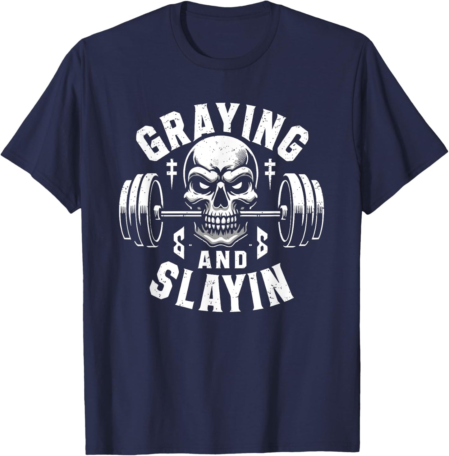 Greyin And Slayin Graying And Slaying Workout Gym T-Shirt - T-Shirt | Navy