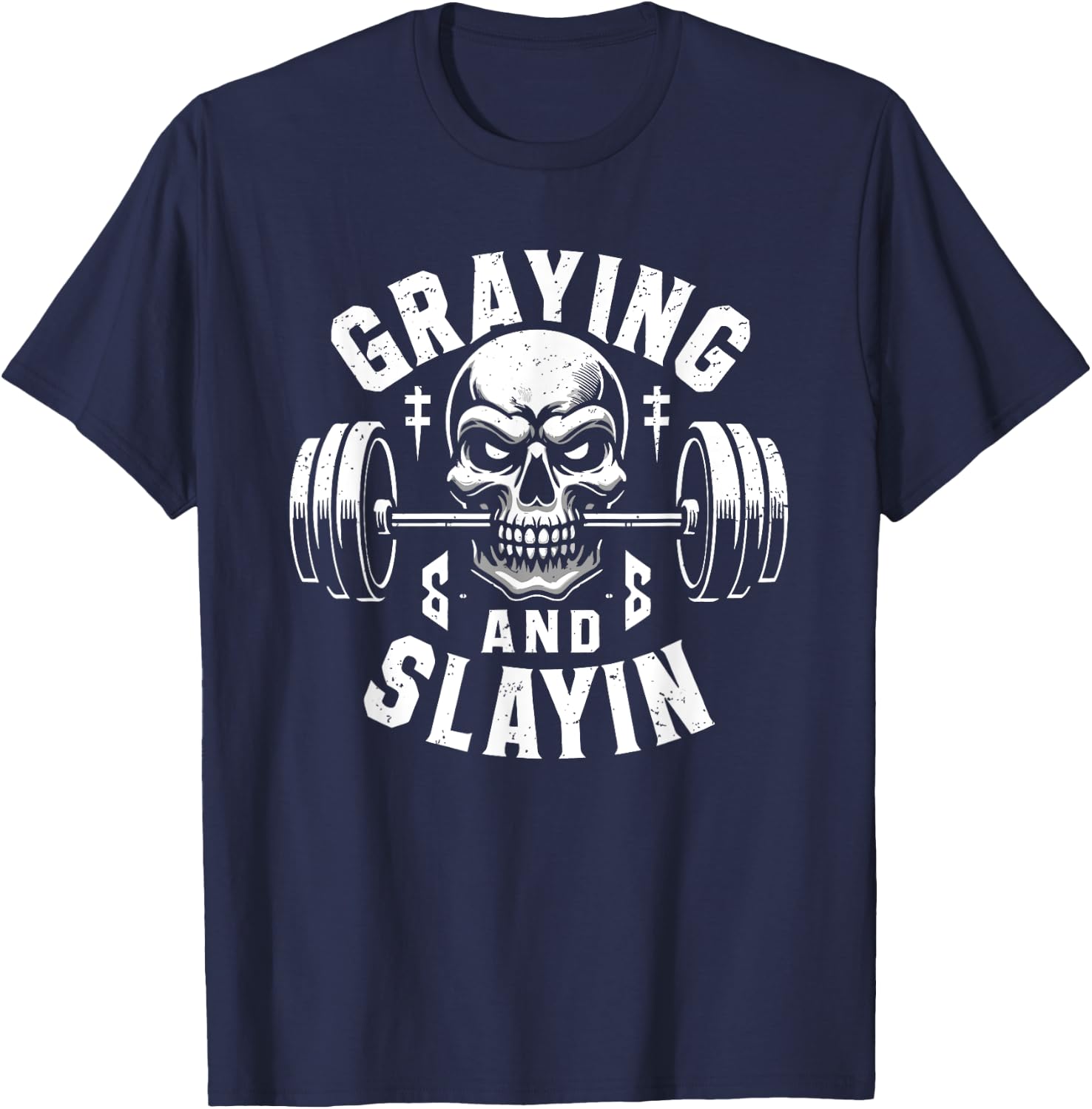 Greyin And Slayin Graying And Slaying Workout Gym T-Shirt - T-Shirt | Navy