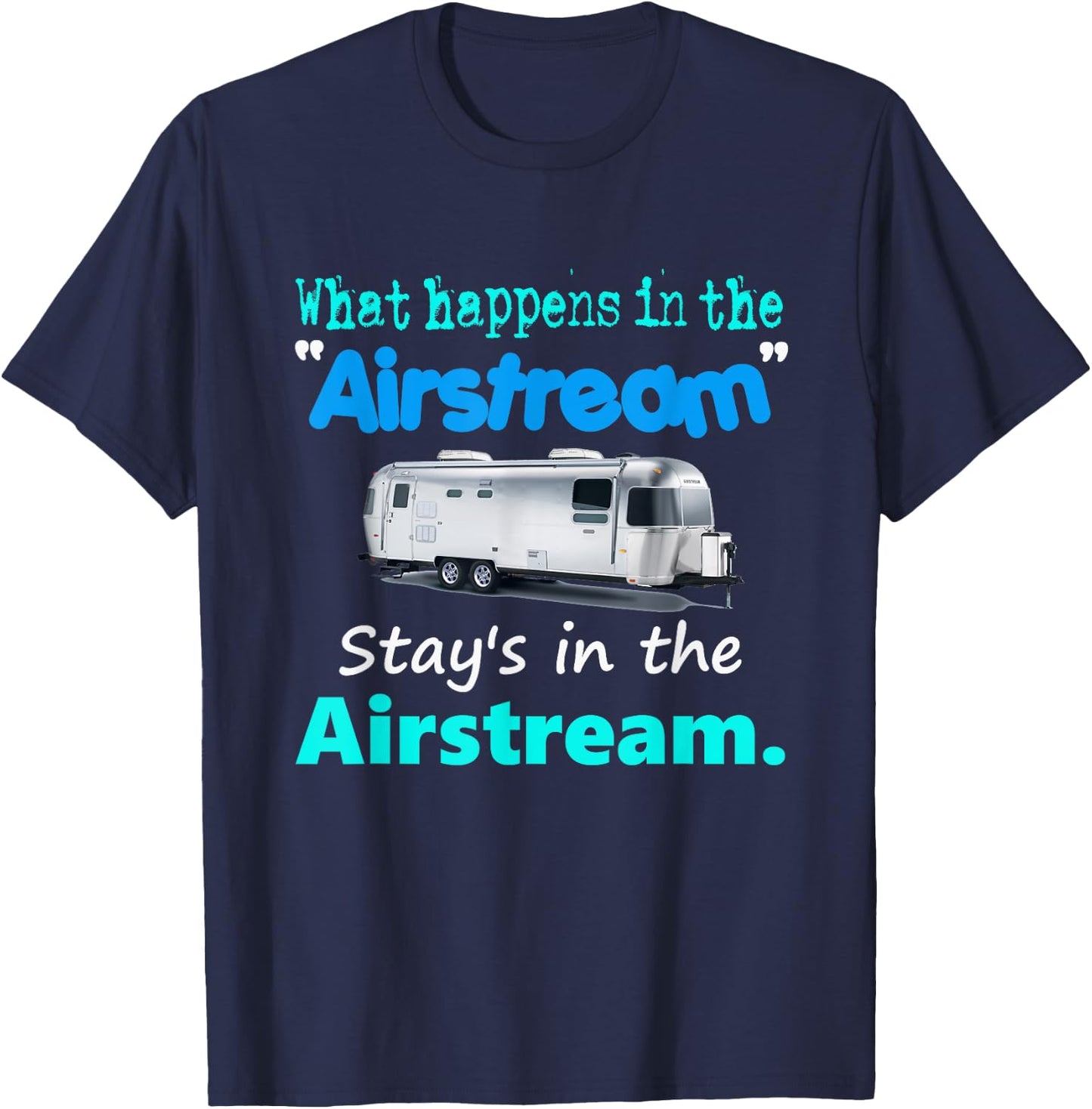 What happens in the Airstream stays in the Airstream T-Shirt - T-Shirt | Navy