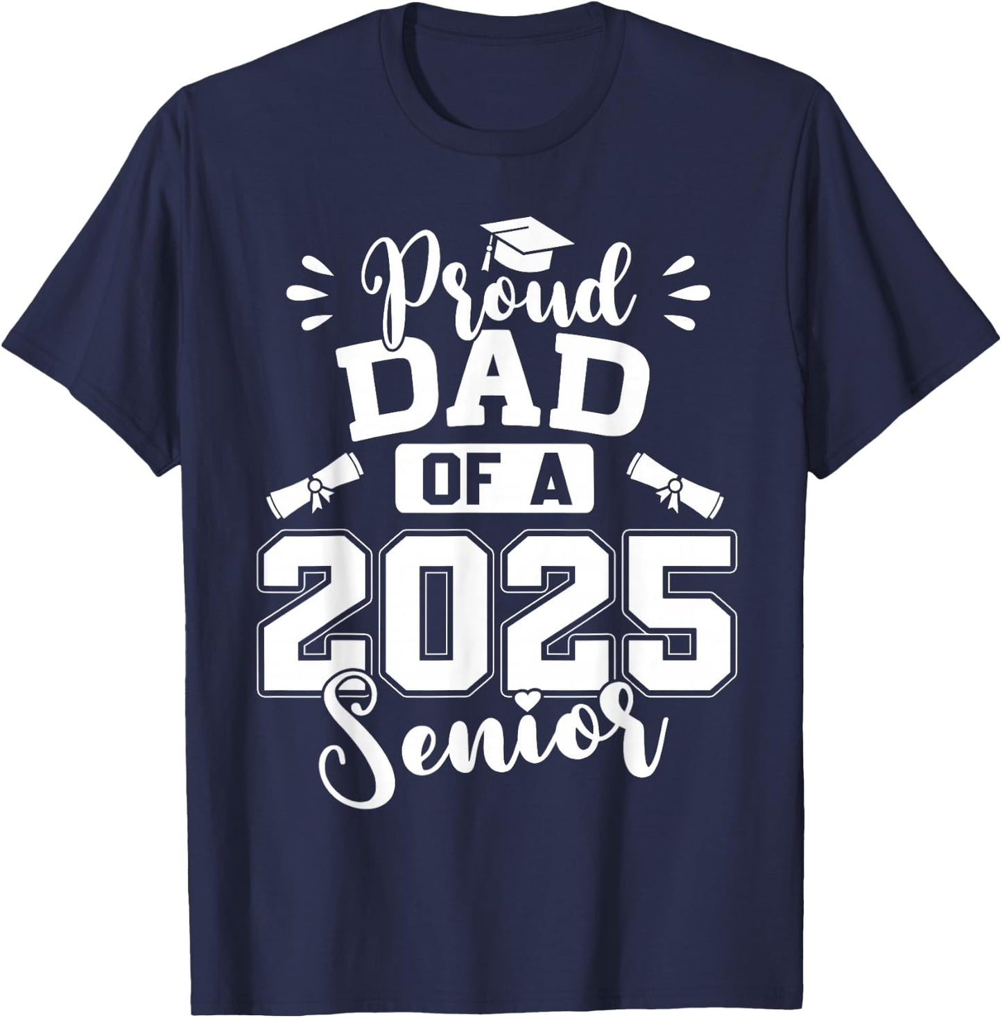 Proud Dad of A 2025 Senior Graduation Class of 2025 T-Shirt - T-Shirt | Navy