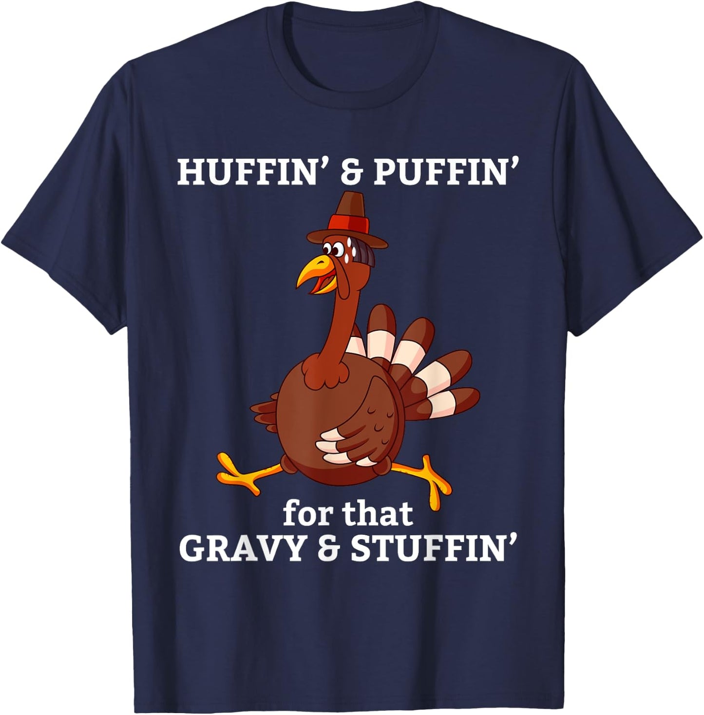 Huffin' & Puffin' for that Gravy & Stuffing Thanksgiving T-Shirt - T-Shirt | Navy