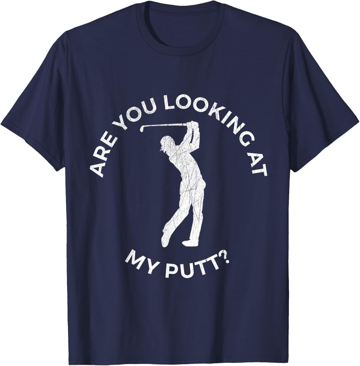 Are You Looking At My Putt Shirt - Funny Golf T-Shirt - T-Shirt | Navy