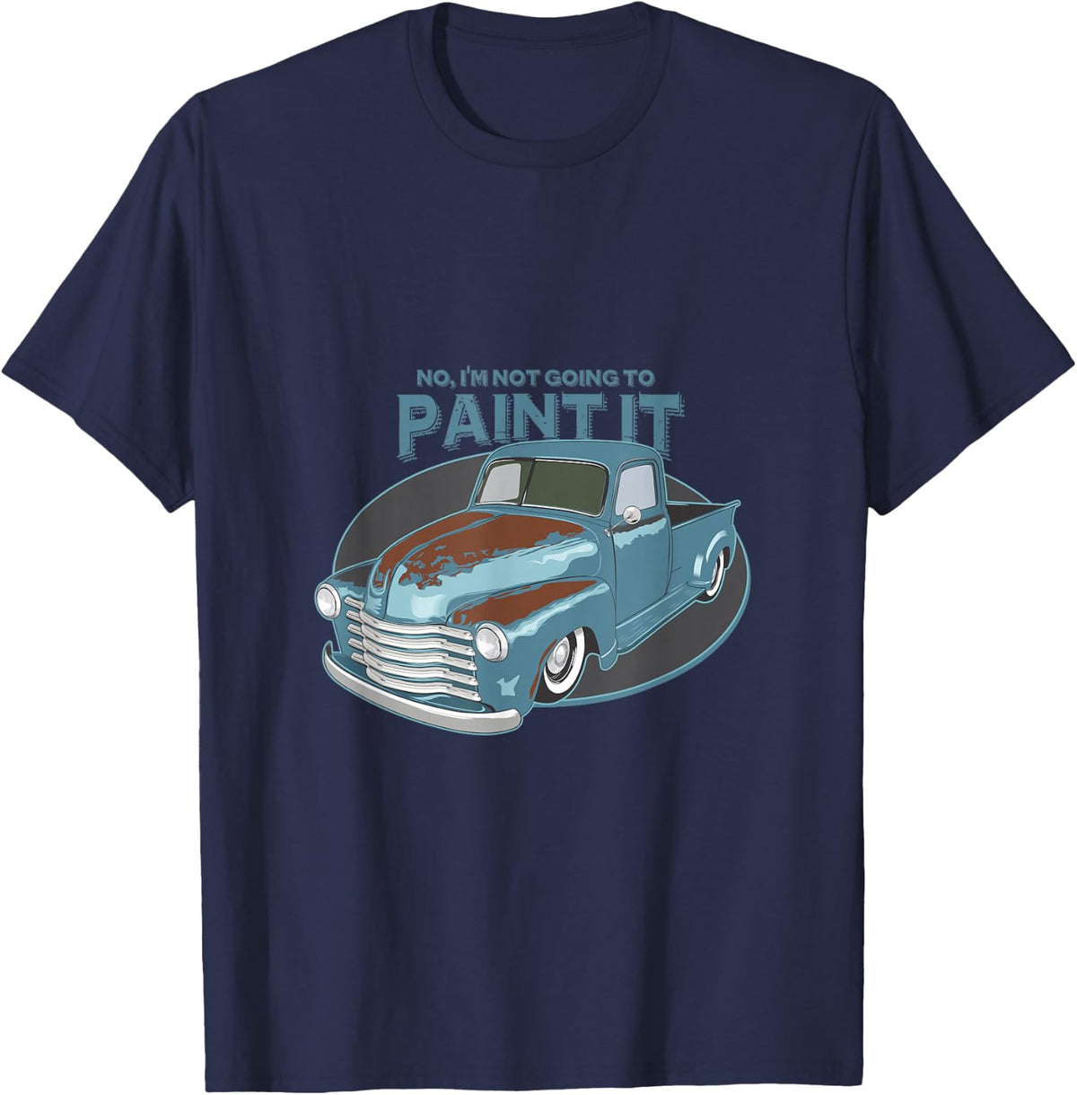 Not Going To Paint It - Patina Rat Rod Truck T-Shirt - T-Shirt | Navy