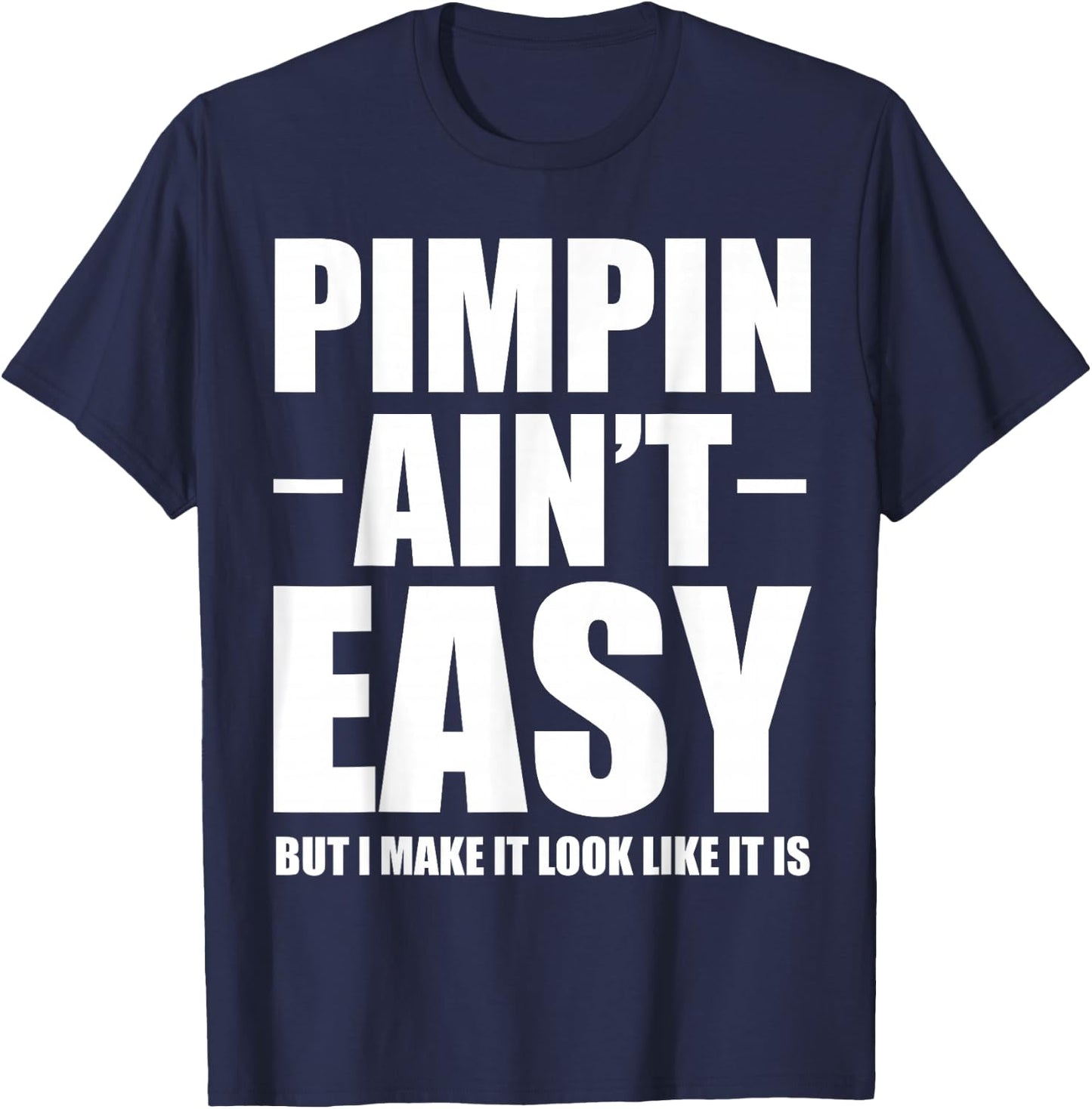 Pimpin Ain't Easy Shirts -Adults White Small Classic Casual Letter Print T-Shirt - T-Shirt | Navy