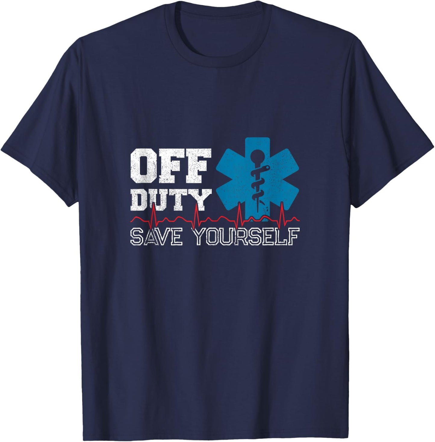Off Duty Save Yourself EMT Paramedic Medical EMS Medic T-Shirt - T-Shirt | Navy