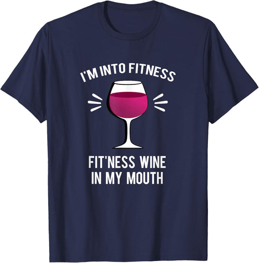 I'm Into Fitness Fit'ness Wine In My Mouth Funny Wine Gift T-Shirt - T-Shirt | Navy