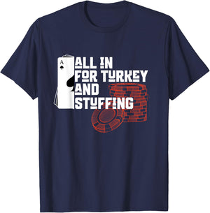 All In for Turkey and Stuffing, Funny Thanksgiving for Poker T-Shirt - T-Shirt | Navy